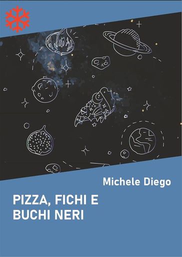 Pizza, fichi e buchi neri - Michele Diego