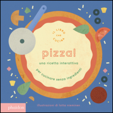 Pizza! Una ricetta interattiva. Ediz. a colori - Lotta Nieminen