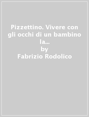 Pizzettino. Vivere con gli occhi di un bambino la separazione dei genitori - Fabrizio Rodolico