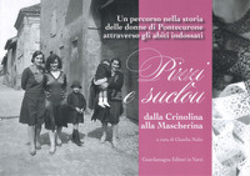 Pizzi e suclon dalla Crinolina alla Mascherina. Un percorso nella storia delle donne di Pontecurone attraverso gli abiti indossati - Claudia Nalin