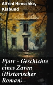 Pjotr - Geschichte eines Zaren (Historischer Roman)