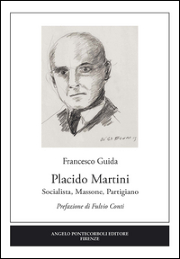 Placido Martini. Socialista, massone, partigiano - Francesco Guida