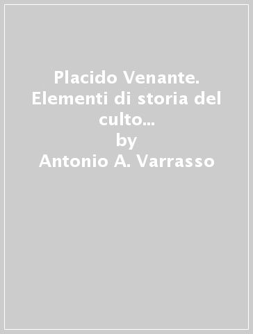 Placido Venante. Elementi di storia del culto di sant'Eustachio, patrono di Matera - Antonio A. Varrasso