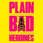 Plain Bad Heroines: The extraordinary new gothic novel and work of LGBTQIA+ literary fiction, for fans of YELLOWJACKETS