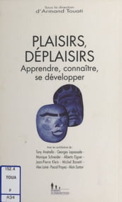 Plaisirs, déplaisirs : apprendre, connaître, se développer