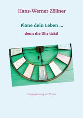 Plane dein Leben ... denn die Uhr tickt!