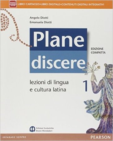 Plane discere. Con Grammatica. Ediz. compatta. Per i Licei. Con e-book. Con espansione online. 1. - Angelo Diotti - Emanuela Diotti