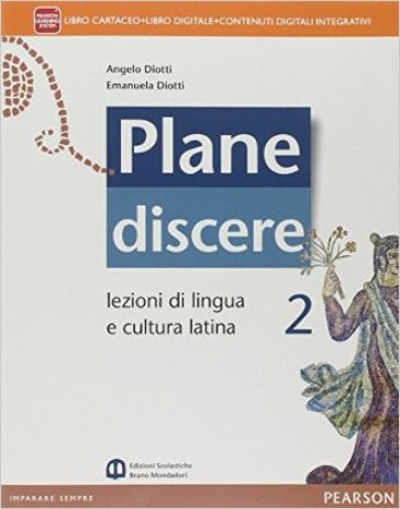 Plane discere. Per i Licei. Con e-book. Con espansione online. Vol. 2 - Angelo Diotti - Emanuela Diotti
