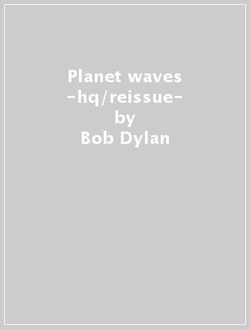 Planet waves -hq/reissue- - Bob Dylan