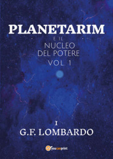 Planetarim e il nucleo del potere. 1. - Gianluca Francesco Lombardo