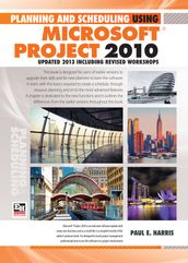 Planning and Scheduling Using Microsoft Project 2010 - Updated 2013 Including Revised Workshops