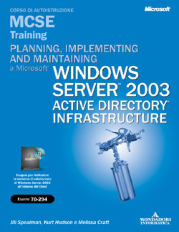 Planning, implementing, and maintaining a Microsoft Windows Server 2003 Active Directory i...