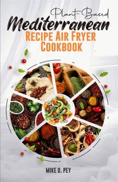 Plant-Based Mediterranean Recipe Air Fryer Cookbook
