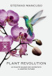 Plant revolution. Le piante hanno già inventato il nostro futuro