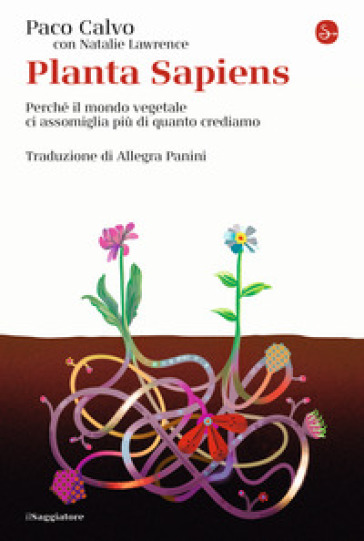 Planta sapiens. Perché il mondo vegetale ci assomiglia più di quanto crediamo - Paco Calvo - Natalie Lawrence