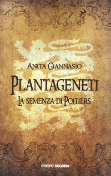 Plantageneti. La semenza di Poitiers - Anita Giannasio
