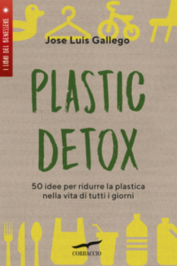 Plastic detox. 50 idee per ridurre la plastica nella vita di tutti i giorni - Jose Luis Gallego