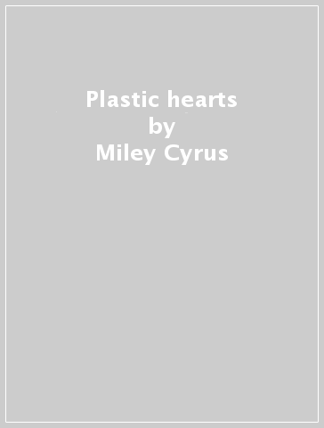 Plastic hearts - Miley Cyrus