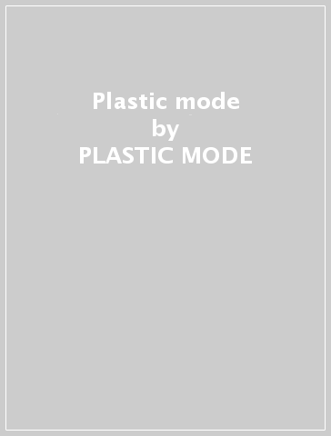 Plastic mode - PLASTIC MODE