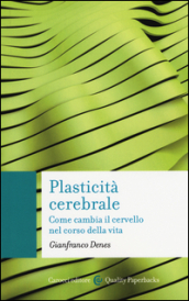 Plasticità cerebrale. Come cambia il cervello nel corso della vita