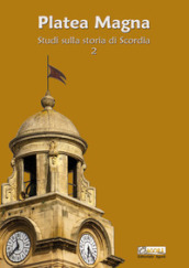 Platea Magna. Studi sulla storia di Scordia. 2.