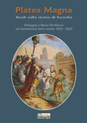 Platea Magna. Studi sulla storia di Scordia. Omaggio a Mario De Mauro nel bicentenario della nascita (1820-2020)