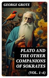 Plato and the Other Companions of Sokrates (Vol. 1-4)