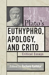 Plato s Euthyphro, Apology, and Crito