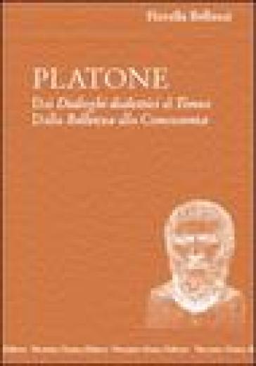 Platone. Dai Dialoghi dialettici al Timeo. Dalla bellezza alla conoscenza - Fiorella Bellucci Faggionato