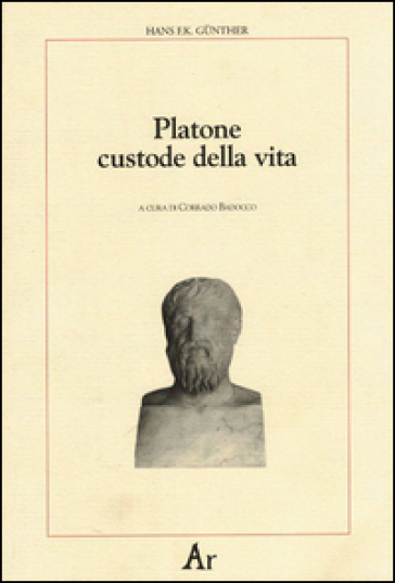 Platone custode della vita. La concezione platonica della educazione e della selezione: la sua importanza per la nostra epoca - Hans F. K. Gunther