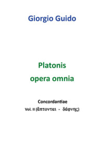 Platonis opera omnia. Concordantiae. 2: Aptontai-daphnes - Giorgio Guido