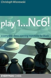 Play 1Nc6!: A complete chess opening repertoire for Black