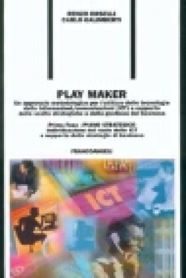 Play Maker. Un approccio metodologico per l'utilizzo delle tecnologie delle ICT a supporto delle scelte strategiche e della gestione del business. 1.Piano strategico - Renzo Orselli - Carlo Galimberti