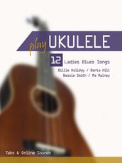 Play Ukulele - 12 Ladies Blues Songs