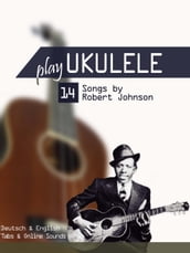 Play Ukulele - 14 Songs by Robert Johnson
