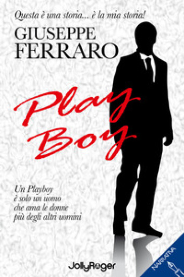 Play boy. Un playboy è solo un uomo che ama le donne più degli altri uomini - Giuseppe Ferraro