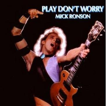 Play don't worry - Mick Ronson
