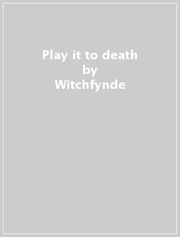 Play it to death - Witchfynde