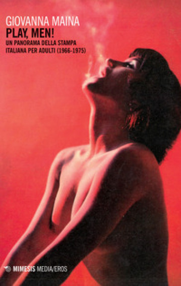 Play, men! Un panorama della stampa italiana per adulti (1966-1975) - Giovanna Maina