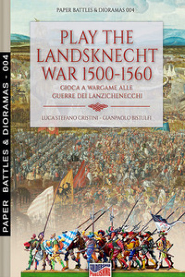 Play the landsknecht war 1500-1560-Gioca a wargame alle guerre dei Lanzichenecchi - Luca Stefano Cristini