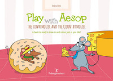 Play with Aesop. The town mouse and the country mouse. A book to read, to draw in and colour just as you like! Ediz. a colori - Celina Elmi