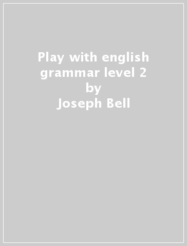 Play with english grammar level 2 - Joseph Bell