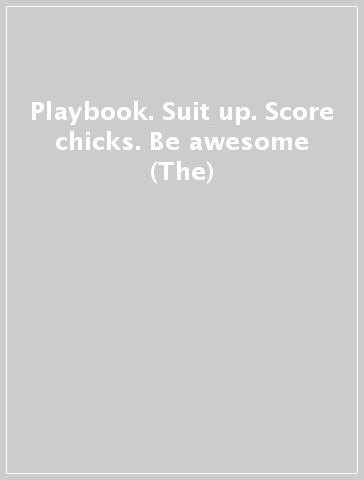 Playbook. Suit up. Score chicks. Be awesome (The)