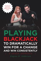 Playing Blackjack To Dramatically Win For A Change and Win Consistently