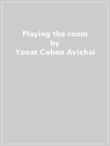 Playing the room - Yonat Cohen Avishai