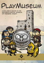 Playmuseum. A children s guide to the archaeological museum of Sienese Chianti. Con app