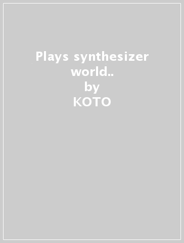 Plays synthesizer world.. - KOTO