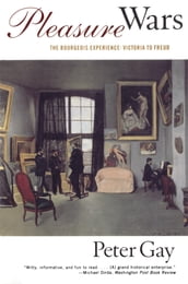 Pleasure Wars: The Bourgeois Experience Victoria to Freud