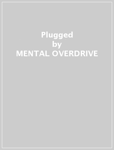 Plugged - MENTAL OVERDRIVE