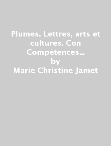 Plumes. Lettres, arts et cultures. Con Compétences littéraires e Cartes mentales. Per le Scuole superiori. Con ebook. Con espansione online. Con DVD-ROM. Vol. 1 - Marie-Christine Jamet - Pascale Bachas - Marie Malherbe - Eliana Vicari